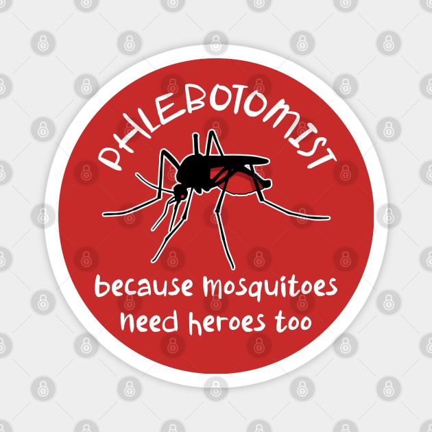 Funny Phlebotomist Because Mosquitoes Need Heroes Too Magnet by Huhnerdieb Apparel